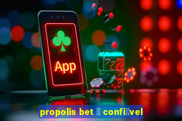 propolis bet 茅 confi谩vel